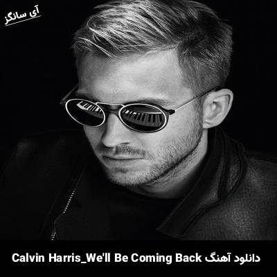 دانلود آهنگ We will Be Coming Back Calvin Harris